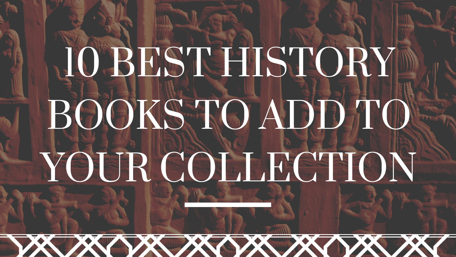 Curating History: 10 Best History Books to Add to Your Collection
