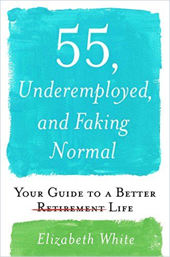 55, Underemployed, and Faking Normal Book Cover
