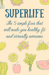 SuperLife_-The-5-Simple-Fixes-That-Will-Make-You-Healthy-Fit-and-Eternally-Awesome