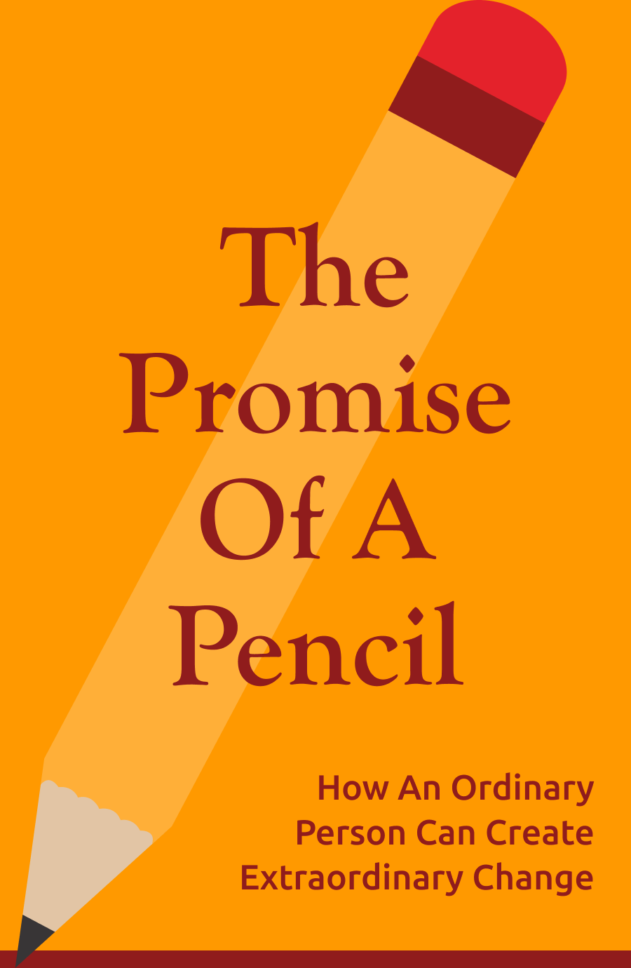The Promise of a Pencil: How an Ordinary Person Can Create Extraordinary Change Book Cover