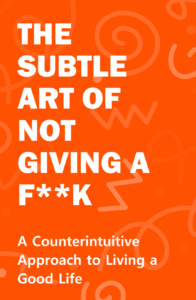 The Subtle Art of Not Giving a F k