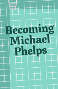 Becoming Michael Phelps