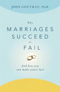 Why Marriages Succeed or Fail And How You Can Make Yours Last by John Gottman